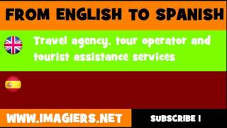 FROM ENGLISH TO SPANISH = Travel agency, tour operator and tourist assistance services