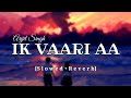Ik Vaari Aa Slowed Reverb Arijit Lofi Song Bollywood Song 9xlofi Ik Vaari Aa Slowed Reverb Arijit Lofi Song Bollywood Song 9xlofi