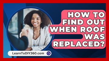 How To Find Out When Roof Was Replaced? - LearnToDIY360.com