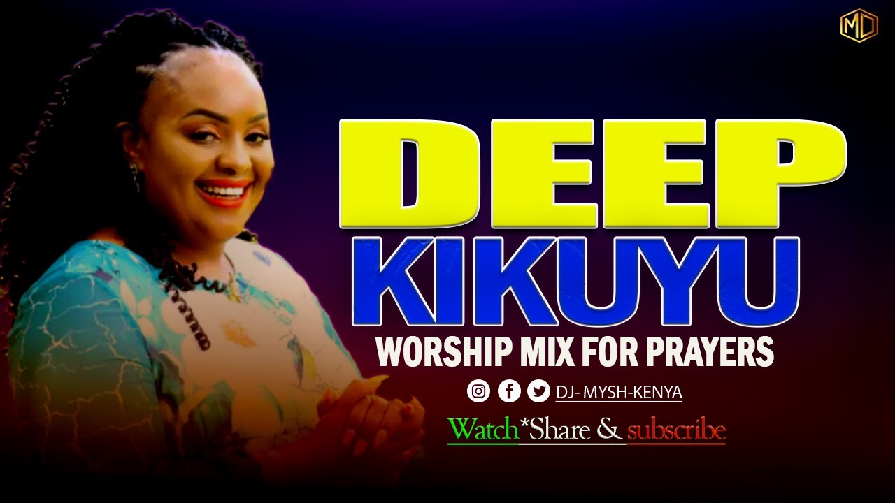 DEEP KIKUYU WORSHIP SONGS FOR PRAYERS MIX 1 2023  DJ MYSH