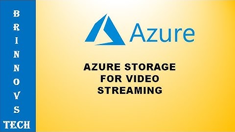 Azure Storage for Video Streaming