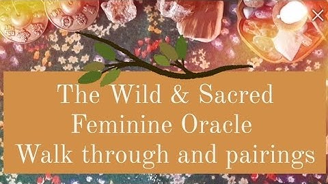 The Wild & Sacred Feminine Oracle 🌿 ~ Walk through and pairings