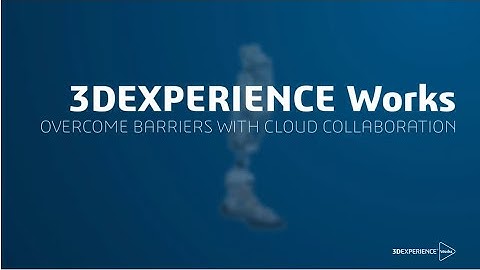 3DEXPERIENCE Works Overcome Barriers with Cloud Collaboration | Engineering Technique