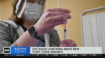 CDC raises concerns about new "Flirt" COVID variants