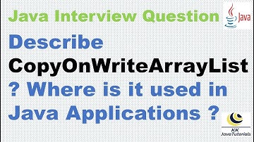 Describe CopyOnWriteArrayList Where is it used in Java Applications ?