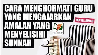 Begini Cara Menghormati Guru yang Dahulu Mengajarkan Amalan yang Menyelisihi Sunnah