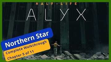 Half-Life : Alyx Complete Walkthrough Chapter 5 Northern Star