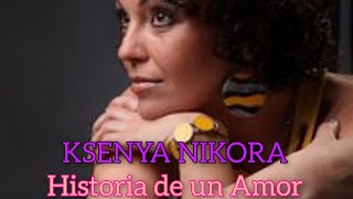KSENYA NIKORA Historia de un Amor