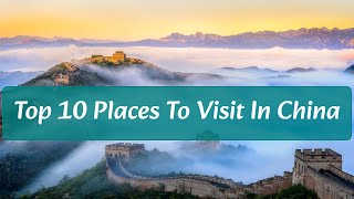 Top 10 Places To Visit in China