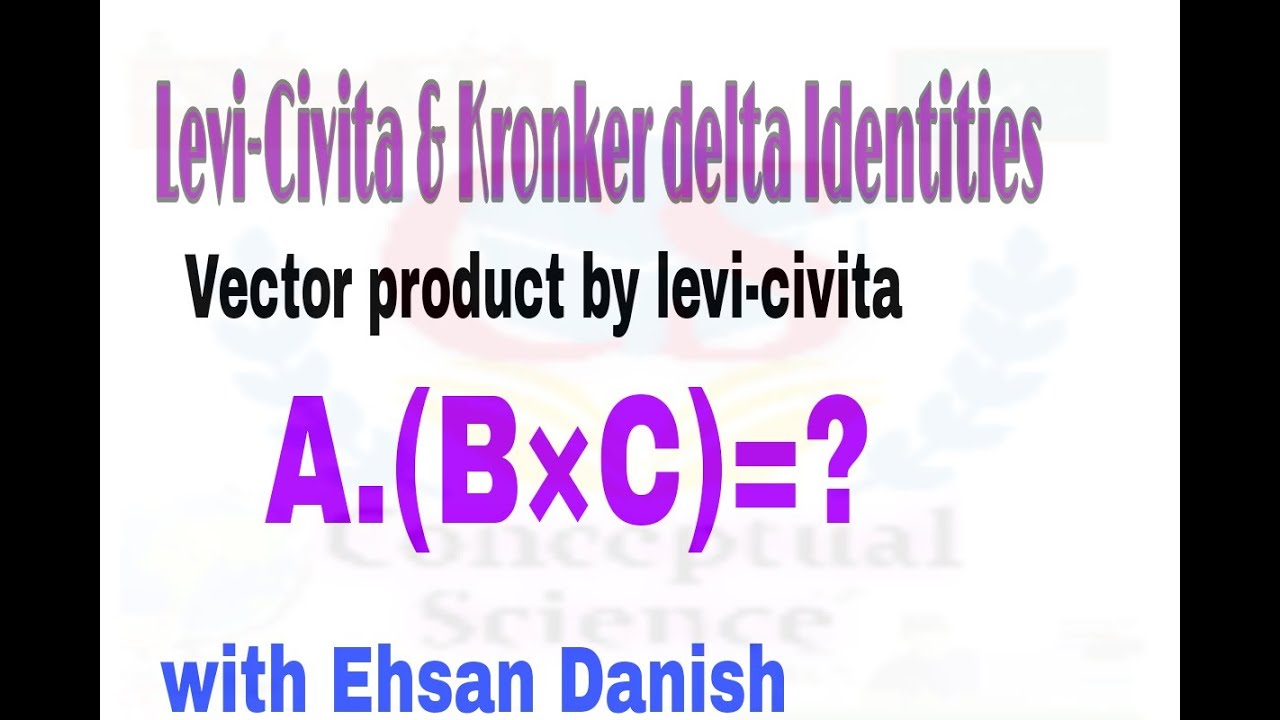 Levi_civita_identitiesLevi civita propertiesvector product by levicivita identities. YouTube
