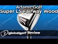 Adams Golf Speedline Super LS Fairway Wood and Hybrid