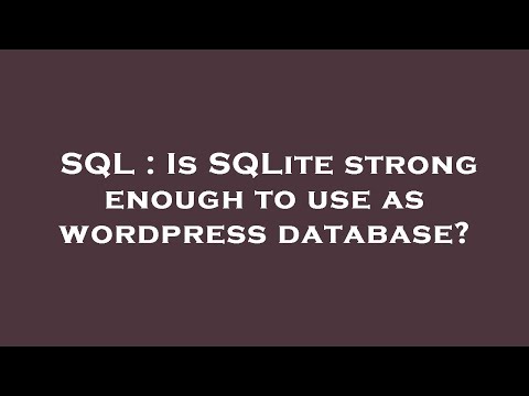 SQL : Is SQLite strong enough to use as wordpress database?