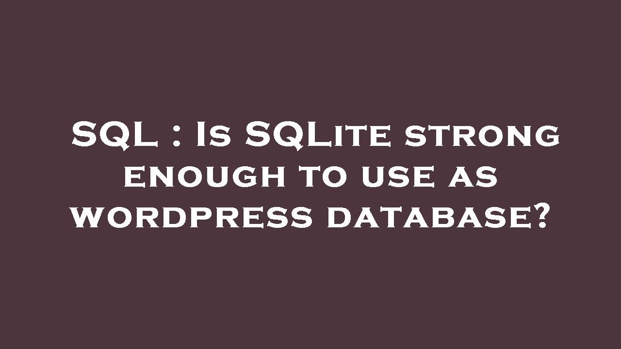 SQL : Is SQLite strong enough to use as wordpress database? - YouTube