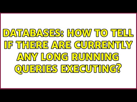 Databases: How to tell if there are currently any long running queries executing? (2 Solutions!!)