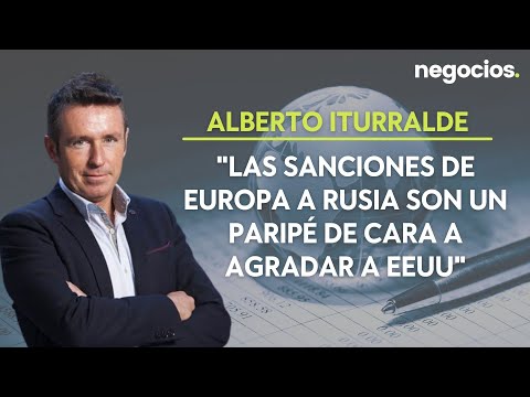 Alberto Iturralde: "Las sanciones de Europa a Rusia son un parip&eacute; de cara a agradar a EEUU"