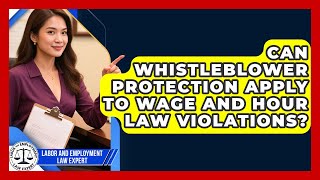 Can Whistleblower Protection Apply to Wage and Hour Law Violations?