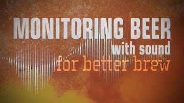 How monitoring beer with sound can produce better brew