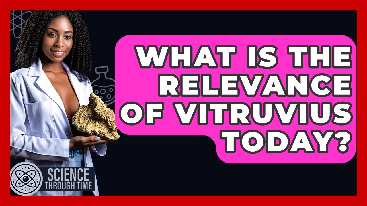 What Is The Relevance Of Vitruvius Today? - Science Through Time