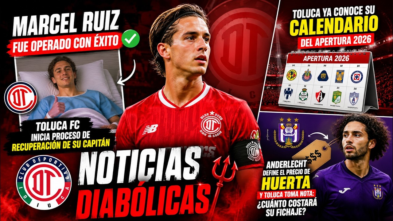 Toluca explota: Marcel Ruiz, Huerta y calendario 2026