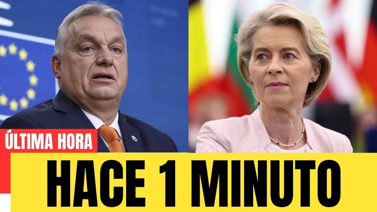 Von der Leyen abandona el Parlamento tras la declaración que sacude la UE de Orbán