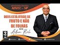 Deus está atras de Fruto e não de Folhas // PR. ADSON BELO