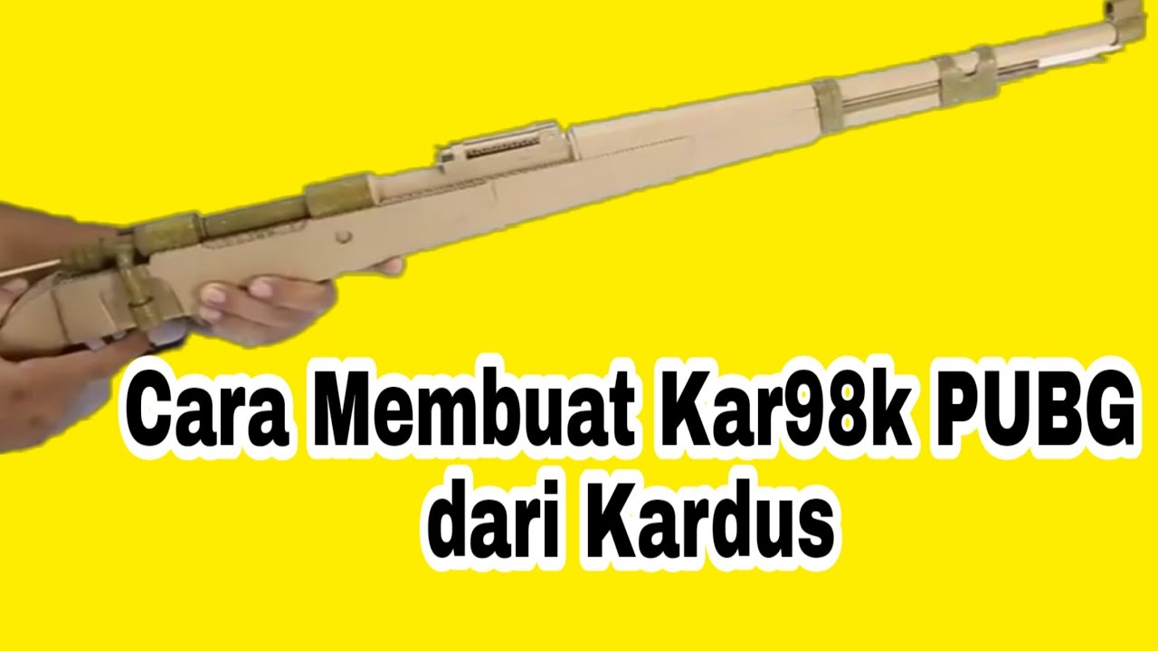 Cara Membuat Senjata Kar98k Pubg Dari Kardus