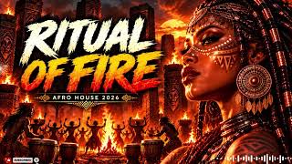 RITUAL OF FIRE 🔥 | Afro House 2026 | Tribal Dance & Deep Organic House