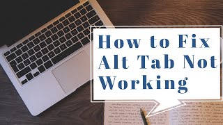 Fixing Alt Tab Issues Is EASY With These Simple Steps