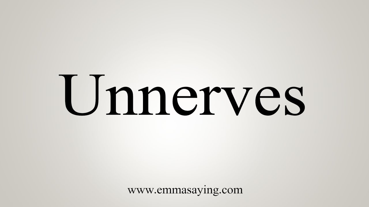 How To Say Unnerves 