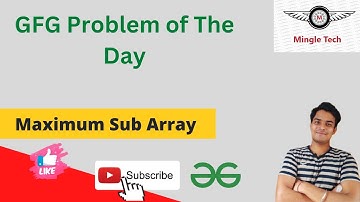 Maximum Sub Array || Problem of the Day || Easy Solution || GFG || C++