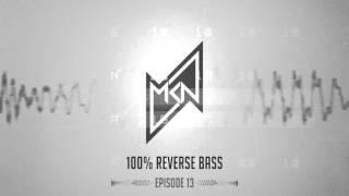 MKN | 100% Reverse Bass | Episode 13