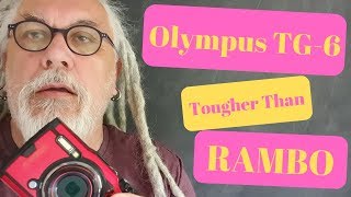 Olympus Tough TG6 - Hard as Nails - (Tougher Than Rambo)