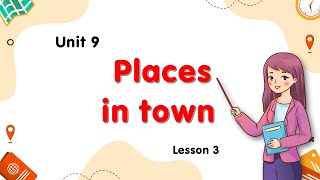 Wonderful world 4-Unit 9: Places in town (lesson 3)