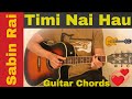 Timi Nai Hau - Guitar chords | Sabin Rai
