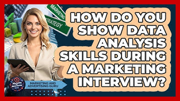 How Do You Show Data Analysis Skills During A Marketing Interview?