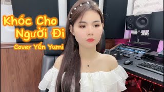 Khóc Cho Người Đi | Yến Yumi cover