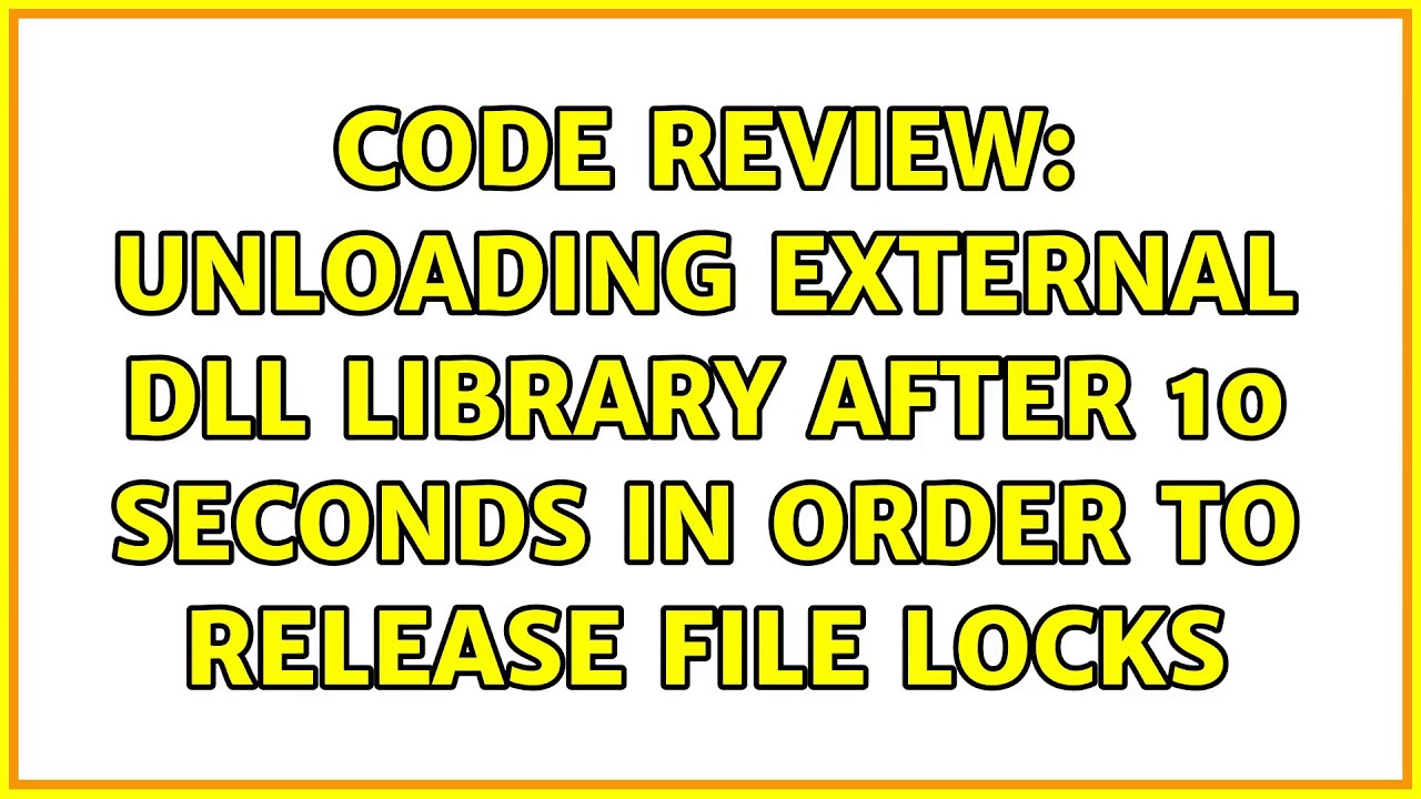 Code Review: Unloading external DLL library after 10 seconds in order to release file locks
