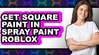 How to Get Square Paint in Spray Paint Roblox - Full Guide screenshot 1
