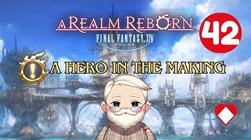 Final Fantasy XIV A Realm Reborn - A Hero In The Making - Episode 42