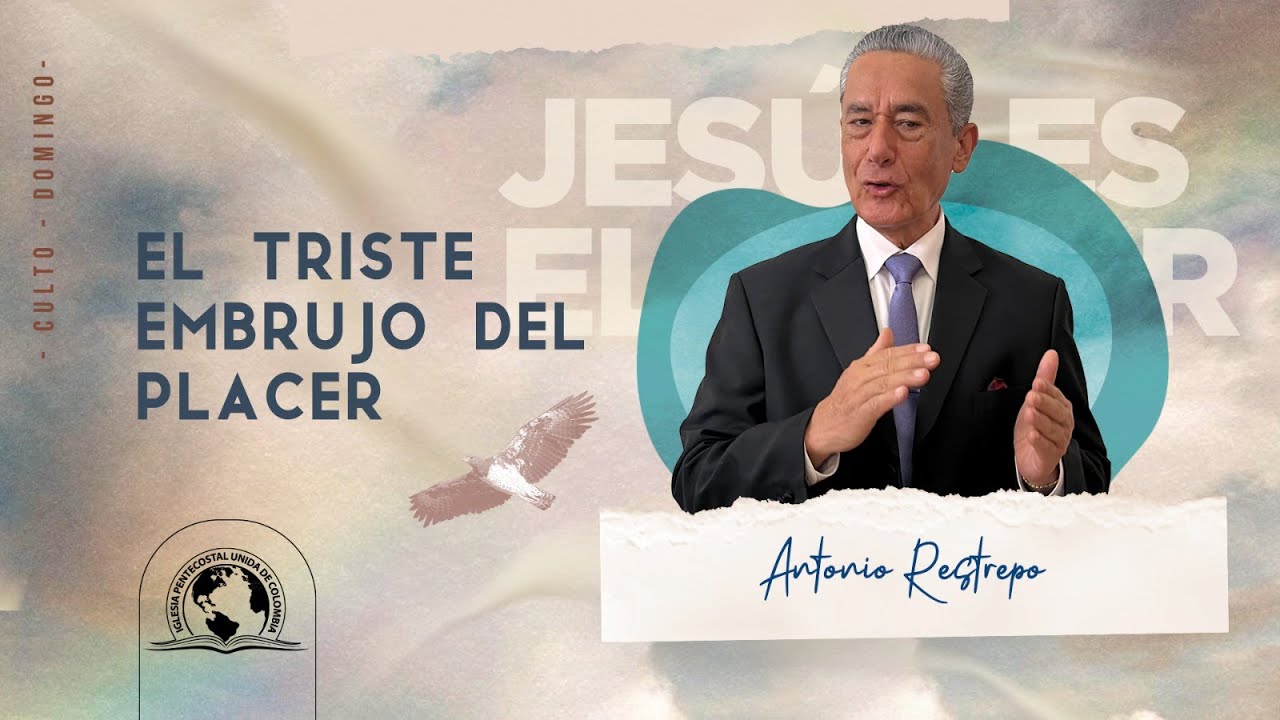 EL TRISTE EMBRUJO DEL PLACER | Pastor Antonio Restrepo
