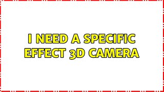 I need a specific effect 3d camera