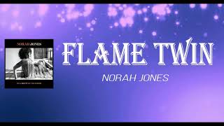 Norah Jones - Flame Twin (Lyrics)