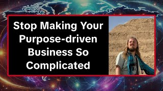 Stop Making Your Purpose-driven Business So Complicated