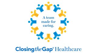 Closing the Gap Healthcare - A Team Made for Caring