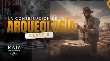 Raíz  Profunda - Clase 8 La contribución  de la Arqueología