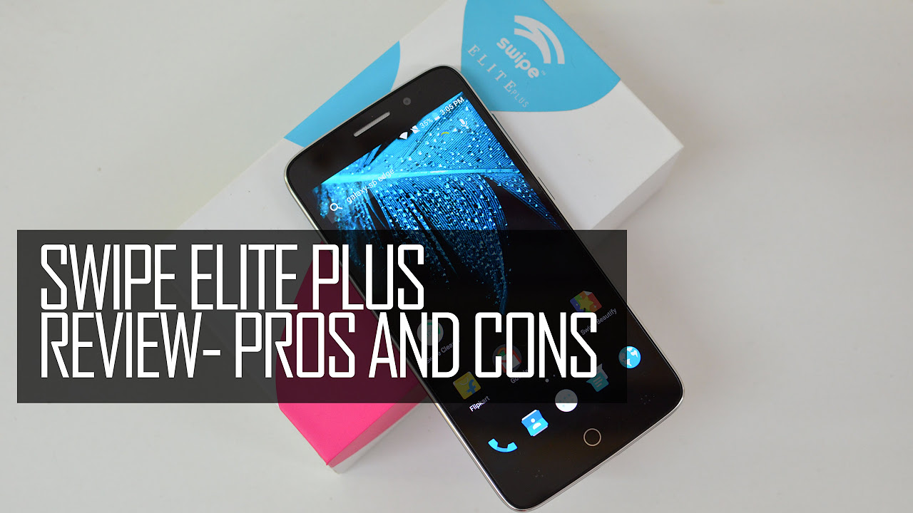 Swipe Elite Plus Full Review  Pros and Cons