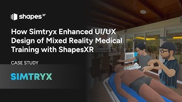 Case Study: How Simtryx Enhanced UI/UX Design of Mixed Reality Medical Training with ShapesXR