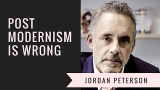 Jordan Peterson Explains Why Post Modernism is Wrong