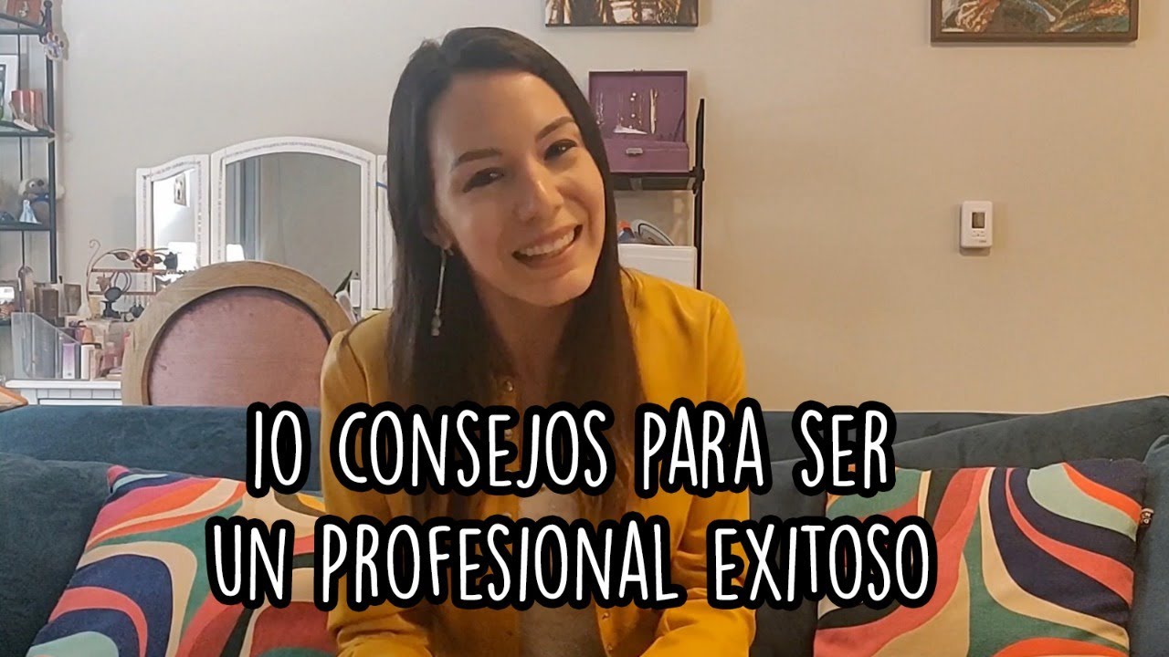 10 Consejos Para Ser Un Profesional Exitoso YouTube