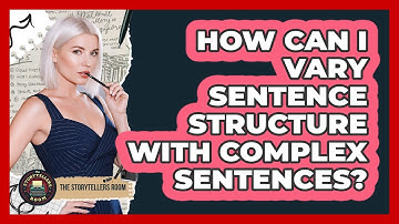 How Can I Vary Sentence Structure With Complex Sentences?